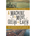 A Machine to Move Ocean and Earth: The Making of the Port of Los Angeles and America - Hardcover