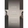 A History of the Grandparents I Never Had - Hardcover