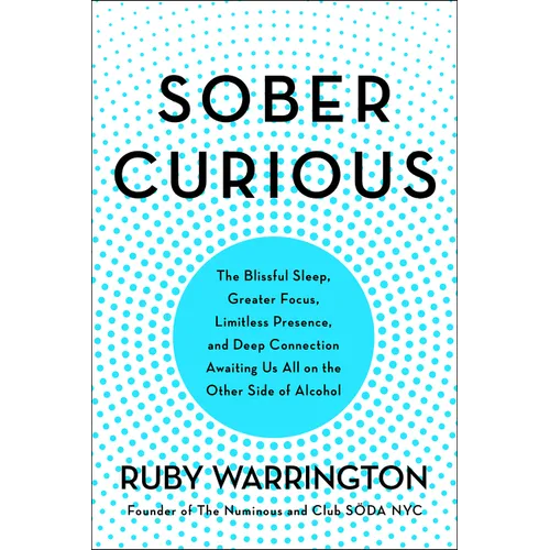 Sober Curious: The Blissful Sleep, Greater Focus, and Deep Connection Awaiting Us All on the Other Side of Alcohol - Paperback