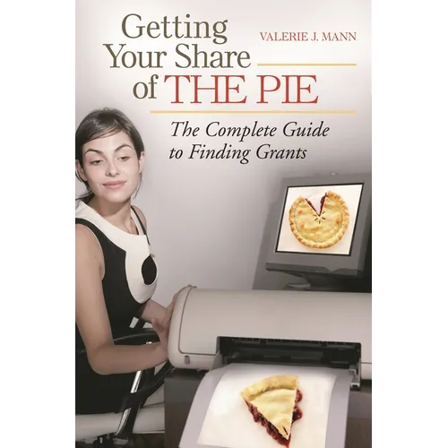 Getting Your Share of the Pie: The Complete Guide to Finding Grants - Hardcover