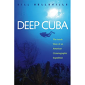 Deep Cuba: The Inside Story of an American Oceanographic Expedition - Paperback