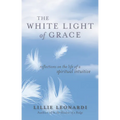 The White Light of Grace: Reflections on the Life of a Spiritual Intuitive - Paperback