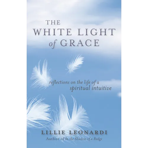 The White Light of Grace: Reflections on the Life of a Spiritual Intuitive - Paperback