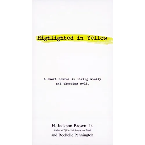 Highlighted in Yellow: A Short Course in Living Wisely and Choosing Well - Paperback