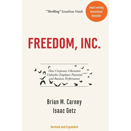 Freedom, Inc.: How Corporate Liberation Unleashes Employee Potential and Business Performance - Paperback