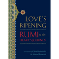 Love's Ripening: Rumi on the Heart's Journey - Paperback