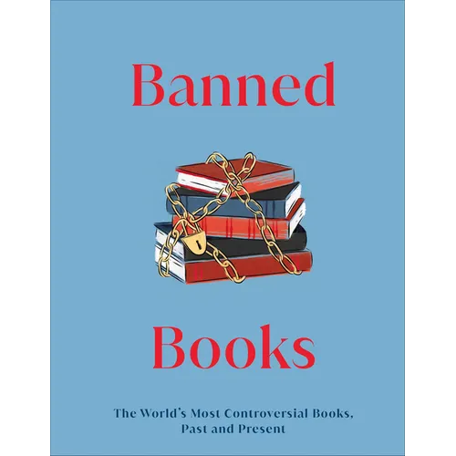 Banned Books: The World's Most Controversial Books, Past and Present - Hardcover