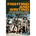Fighting and Writing: The Rhodesian Army at War and Postwar - Paperback