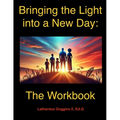Bringing the Light into a New Day: The Workbook - Paperback