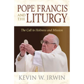 Pope Francis and the Liturgy: The Call to Holiness and Mission - Paperback