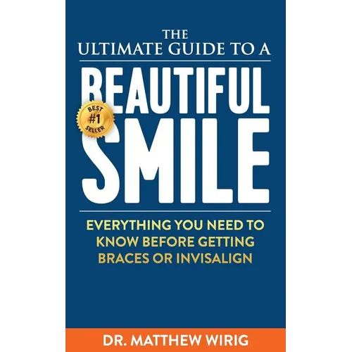 The Ultimate Guide to a Beautiful Smile: Everything you need to know before getting braces or Invisalign! - Paperback