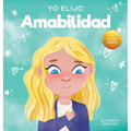 Yo Elijo Amabilidad: Un libro ilustrado y colorido sobre la bondad, la compasión y la empatía - Hardcover