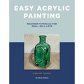 Easy Acrylic Painting: Beginner Tutorials for Small Still Lifes - Paperback