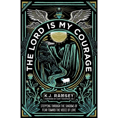 The Lord Is My Courage: Stepping Through the Shadows of Fear Toward the Voice of Love - Paperback