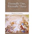 Eternally One, Eternally Three: A Journey from Atheism to Catholicism through the Most Holy Trinity - Hardcover