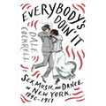 Everybody's Doin' It: Sex, Music, and Dance in New York, 1840-1917 - Hardcover