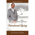 FROM GOOD INTENTIONS TO Intentional Living - Paperback