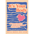 It's Your Body: The Young Woman's Guide to Empowered Sexual Health - Paperback