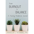 From Burnout to Balance: A Nursing Resilience Journal - Paperback