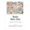 Mobility Makes States: Migration and Power in Africa - Hardcover