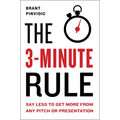 The 3-Minute Rule: Say Less to Get More from Any Pitch or Presentation - Hardcover