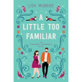 A Little Too Familiar: an Uncanny Romance Novel - Paperback