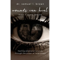 Wounds Can Heal, Even If Scars Remain - Paperback