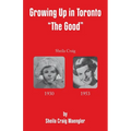 Growing Up in Toronto "The Good" - Paperback