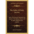 The Order Of Daily Service: With The Musical Notation As Used In The Abbey Church Of St. Peter, Westminster (1844) - Paperback