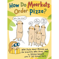 How Do Meerkats Order Pizza?: Wild Facts about Animals and the Scientists Who Study Them - Hardcover