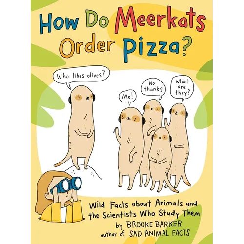 How Do Meerkats Order Pizza?: Wild Facts about Animals and the Scientists Who Study Them - Hardcover