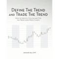 Define the Trend and Trade the Trend: How to Identify, Follow and Time the Trend using Price Charts - Paperback