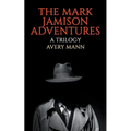 The Mark Jamison Adventures: A Trilogy - Paperback