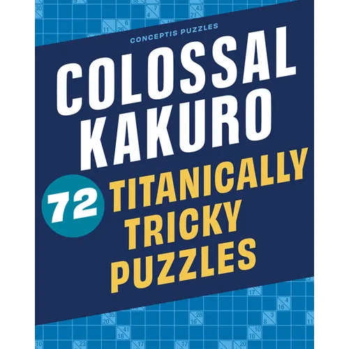 Colossal Kakuro: 72 Titanically Tricky Puzzles - Spiral