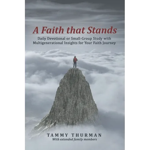 A Faith That Stands: Daily Devotional or Small-Group Study with Multigenerational Insights for Your Faith Journey - Paperback
