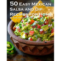 50 Easy Mexican Salsa and Dip Recipes for Home - Paperback