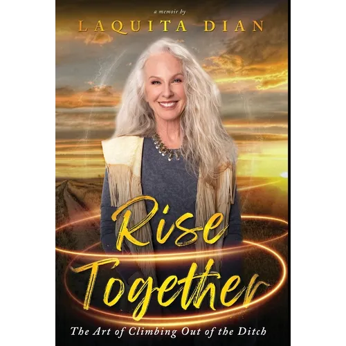 Rise Together: The Art of Climbing Out of the Ditch - Hardcover
