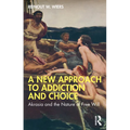 A New Approach to Addiction and Choice: Akrasia and the Nature of Free Will - Paperback