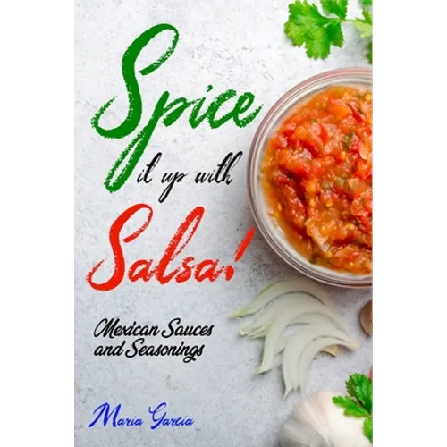 Spice It Up with Salsa!: Mexican Sauces and Seasonings - Paperback