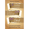 Child-Like Lessons from a Grown-up God: A Personal and Prophetic Devotional for our Time - Paperback
