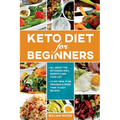 Keto Diet for Beginners: All about the Ketogenic Diet, Benefits and Food List, 14-Day Meal Plan Program & More Than 70 Easy Recipes - Paperback