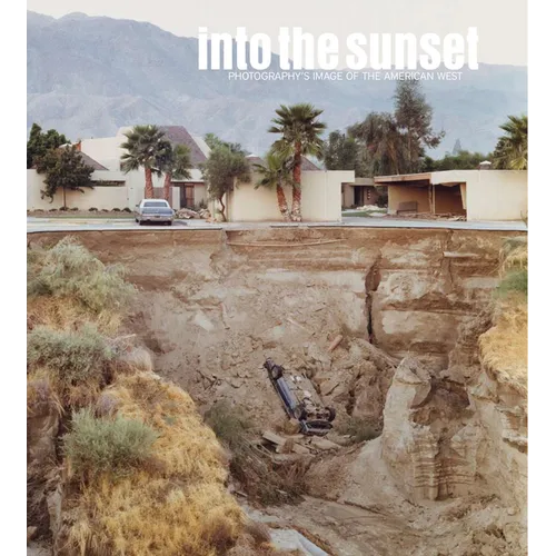 Into the Sunset: Photography's Image of the American West - Hardcover