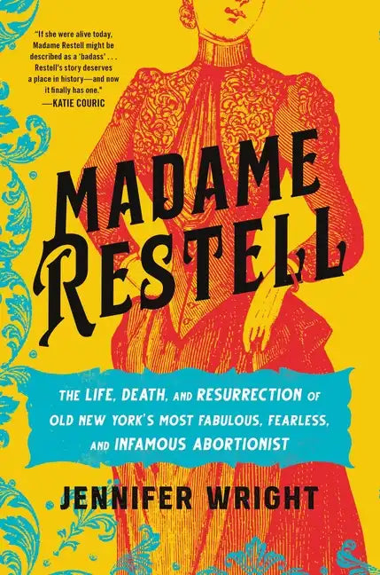 Madame Restell: The Life, Death, and Resurrection of Old New York's Most Fabulous, Fearless, and Infamous Abortionist - Hardcover