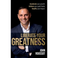Liberate Your Greatness: Accelerate Your Growth. Achieve Your Goals Faster. Amplify Your Impact. - Hardcover