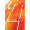 Comedy Against Work: Utopian Longing in Dystopian Times - Paperback