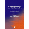 Trauma, the Body and Transformation: A Narrative Inquiry - Paperback