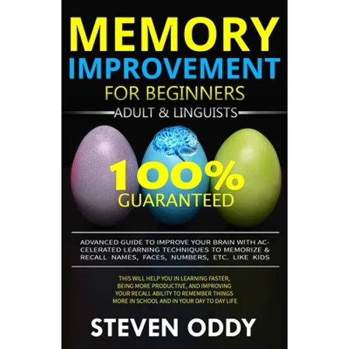 Memory Improvement for Beginners, Adult & Linguists: Advanced Guide to Improve Your Brain with Accelerated Learning Techniques to Memorize & Recall Na - Paperback