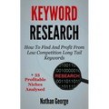 Keyword Research: How To Find And Profit From Low Competition Long Tail Keywords + 33 Profitable Niches Analysed - Paperback