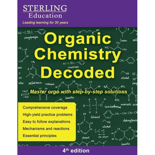 Organic Chemistry Decoded: Master Orgo with Step-by-Step Solutions - Paperback