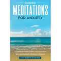 Guided Meditations for Anxiety: Cure Depression Instantly, Insomnia, Panic Attacks, Stress Relief and Sleep with Self-Hypnosis, Affirmations and Deep - Paperback